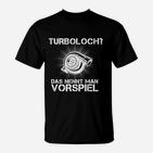 Humorvolles Turbo Auto Enthusiasten T-Shirt Turbo Loch ist Vorspiel – Schwarz