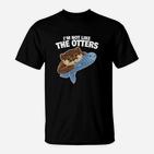 Ich Bin Nicht Wie Die Otters Lieben T-Shirt