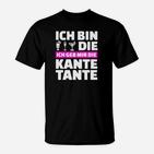 Ich Bin Sterben Die Ich Geb Mir Die Kante Tante T-Shirt