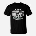 Ich Brauche Keine Therapie Handball T-Shirt