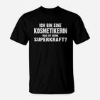 Kosmetikerin Superkraft Sprüche T-Shirt, Lustiges Schwarz Tee