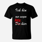 Lustiges Bier-Slogan T-Shirt Nur Wegen Bier Hier, Partyshirt in Schwarz