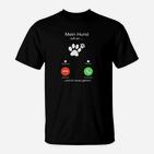 Lustiges Hundeanruf T-Shirt Mein Hund ruft an, ich muss gehen für Haustierfreunde