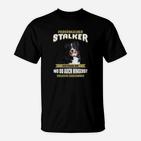 Lustiges Hundemotiv T-Shirt Persönlicher Stalker, Sprücheshirt für Hundebesitzer
