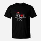 Lustiges Quarantäne T-Shirt We Love to Quarantän You, Humorvolles Tee