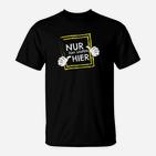 Lustiges Sauf T-Shirt Nur zum Saufen hier, Party-Shirt Schwarz