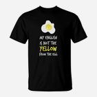 Lustiges Spruch-T-Shirt My English is Not the Yellow from the Egg, Witziges Englischlehrer Hemd