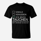 Lustiges Taucher T-Shirt Ich Muss Tauchen - Single/Vergeben, Tauchen Motiv Tee