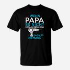 If Papa Es Nicht Reparieren Kann Kann Es Niemand T-Shirt
