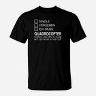 Quadrocopter Lustiges Hobby T-Shirt für Enthusiasten – Single, Vergeben, Fliegen Design