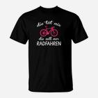Witziges Schwarzes T-Shirt für Radfahrer mit Spruch Die Tut Nix, Die Will Nur Radfahren