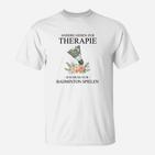 Badminton Therapie Herren T-Shirt, Spruch Motiv Tee