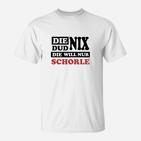 Die Dud Nix Sie Will Schorle T-Shirt