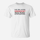 Humorvolles T-Shirt: Nicht Verrückt, Mutter Testete, Spruch Tee