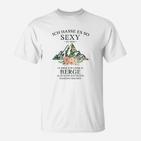 Lustiges Bergliebhaber T-Shirt Sexy im Gebirge, Spruch für Wanderer
