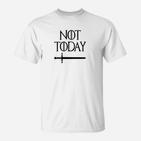 Not Today Weißes T-Shirt mit Schwertmotiv, Lustiges Motto Tee