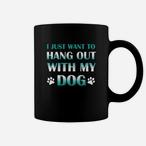 Hang Out With My Dog Mugs
