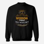 Wisdom Name Sweatshirts