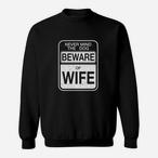 Beware Of Wife Sweatshirts