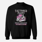 Tattooed Teacher Sweatshirts