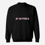 Hi Sisters Sweatshirts