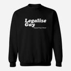Legalize Gay Sweatshirts