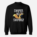 Swiper No Swiping Sweatshirts