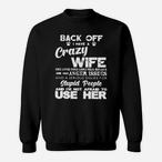 Back Off I Have A Crazy Wife Sweatshirts