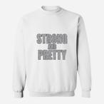 Strong And Pretty Sweatshirts