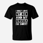 I Only Love My Bed And My Momma Shirts
