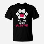 My Dog Is My Valentine Shirts