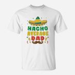 Nacho Average Dad Shirts