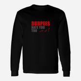 Fitness-Humor Schwarzes Langarmshirts Burpees Hate You Too, Gym-Motivation