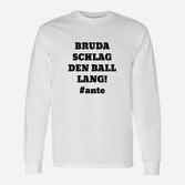 Fußball-Fan Langarmshirts Bruda schlag den Ball lang!, Fanartikel #ante