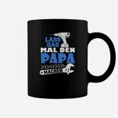 Lustiges Herren-Tassen Lass das mal den Papa machen, Vatertags-Geschenkidee