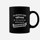 Lustiges Serbien Tassen Ich brauche keine Therapie - nur Serbien