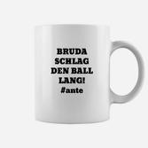 Fußball-Fan Tassen Bruda schlag den Ball lang!, Fanartikel #ante