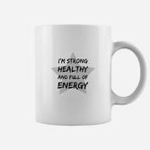 Ich Bin Stark Gesund Und Voller Energie- Tassen