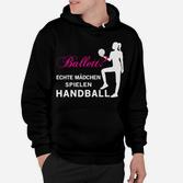 Echte Mädchen Spielen Handball Hoodie