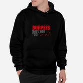 Fitness-Humor Schwarzes Hoodie Burpees Hate You Too, Gym-Motivation