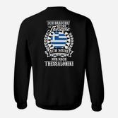 Ich Muss Nur Nach Thessaloniki Griechenland-Themed Sweatshirt