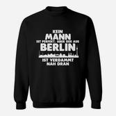 Berliner Stolz Herren Sweatshirt Kein Mann ist Perfekt, aber Berliner Nah Dran