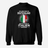 Deutschland-Italien Binationales Sweatshirt, Geboren in Italien Lebe in Deutschland