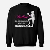 Echte Mädchen Spielen Handball Sweatshirt