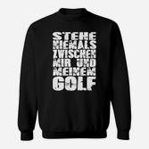 Herren Golf Sweatshirt Nie Zwischen Mir & Meinem Golf, Sport Freizeitshirt