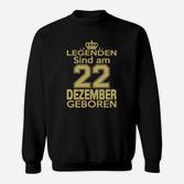 Legenden Sind Am 22 Dezember Geboren Sweatshirt