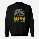 Lustiges Fußball-Mama Sweatshirt Fast wie normale Mutter, nur cooler