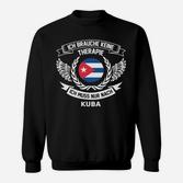 Lustiges Kuba-Fan Sweatshirt – Ich brauche keine Therapie, nur Kuba