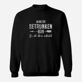 Lustiges Schwarzes Sweatshirt Wenn ich betrunken bin, Schuld Anderer