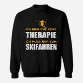 Lustiges Skifahrer Sweatshirt Ich brauche keine Therapie, nur Skifahren